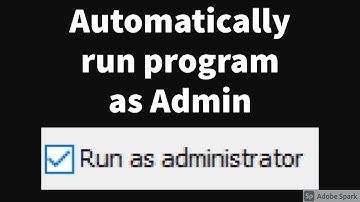 How to automatically run a Program or Application as Administrator