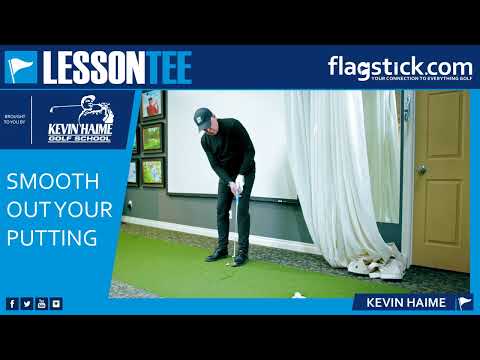 Lesson Tee With Kevin Haime -  Smooth Out Your Putting