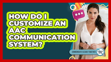 How Do I Customize An AAC Communication System?