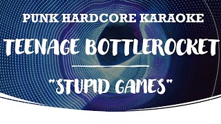 Teenage Bottlerocket - Stupid Games (karaoke)