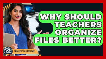 Why Should Teachers Organize Files Better? - Teacher Tech Toolbox