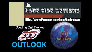 Columbia 300 OUTLOOK Bowling Ball Review by Lane Side Reviews