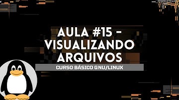 CURSO BÁSICO GNU/LINUX - CAT, HEAD E TAIL - AULA #15
