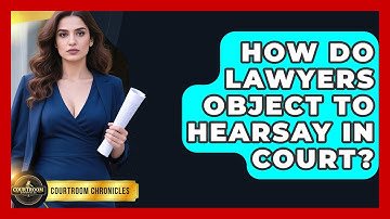 How Do Lawyers Object To Hearsay In Court? - Courtroom Chronicles