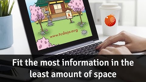 Fit the most information in the least amount of space