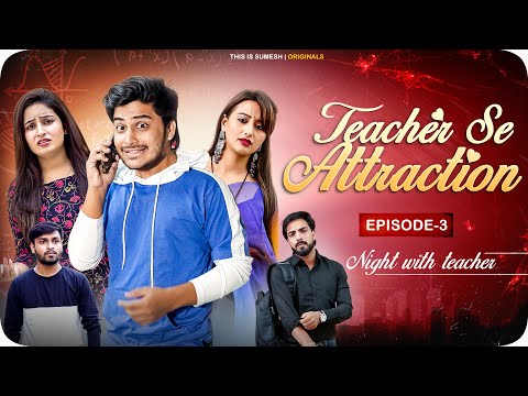 Teacher Se Attraction | Ep03 - Night With Teacher | New Web Series |  This is Sumesh
