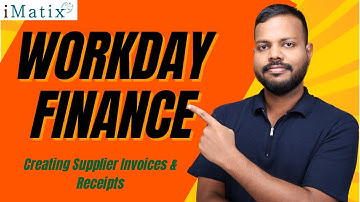 Creating Supplier Invoices & Receipts in Workday Finance | Workday Finance Online Classes | iMatix
