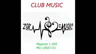 CLUB MUSIC   Megamix 1  ZsR Mix  2022 12