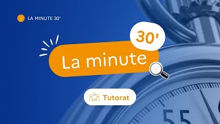 La Minute 30’ : Tout savoir sur le Tutorat !