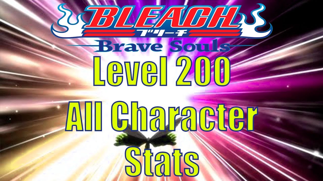 Bleach Brave Souls Level 200 All Character Stats YouTube