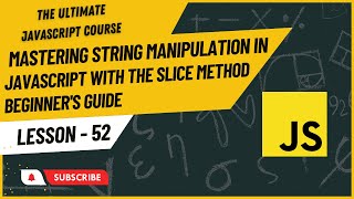 Mastering String Manipulation in JavaScript | Slice Method | Hindi/Urdu | JavaScript Tutorial #52