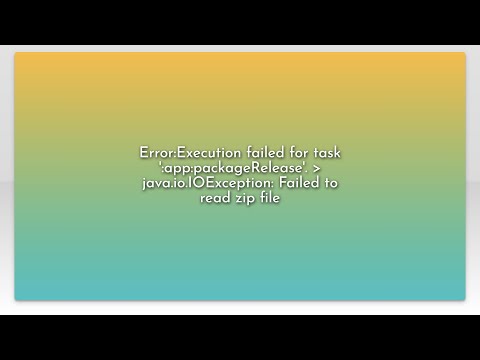Error:Execution failed for task ':app:packageRelease'.  java.io.IOException: Failed to read zip...