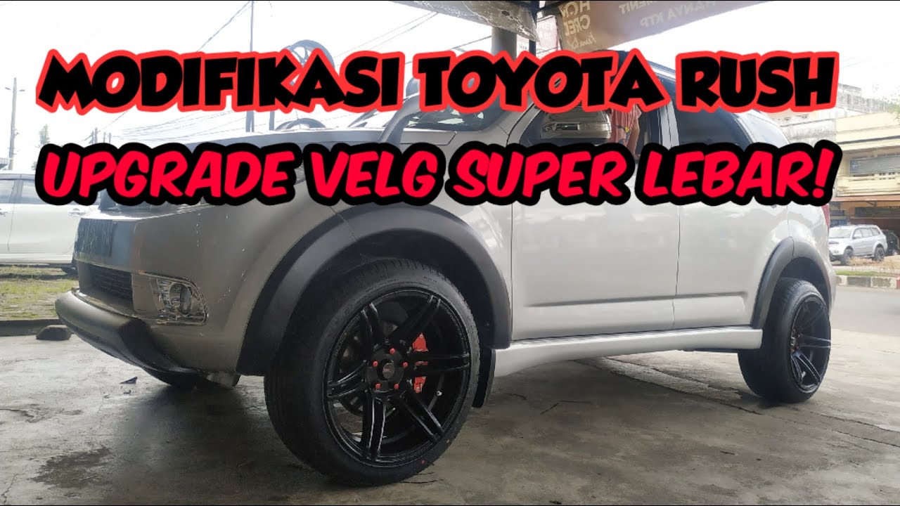 Toyota Rush Upgrade Velg Super Lebar Keren Banget Youtube