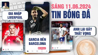 TIN BÓNG ĐÁ 11/6: FLORIAN WIRTZ GIA NHẬP LIVERPOOL, JOAN GARCIA ĐẾN BARCELONA, ANH LẠI GÂY THẤT VỌNG