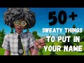 50+ *SWEATY* Things to put in your fortnite name!