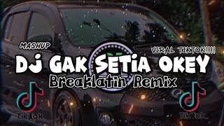 DJ Gak Setia Okey X Mari Mendekat Kemari X Sakitnya Tututu(Breaklatin x Thai Remix)