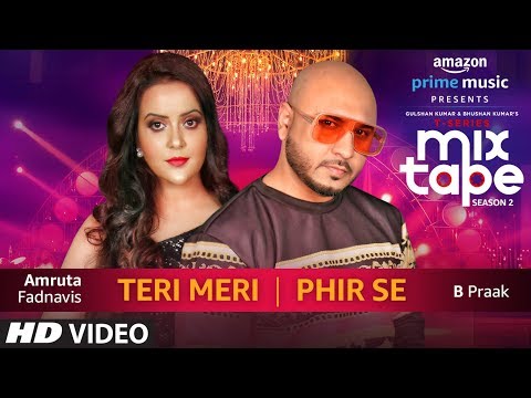 Teri Meri /Phir Se  | Amruta Fadnavis & B Praak | T-SERIES MIXTAPE SEASON 2 | Episode 16 | Bhushan K