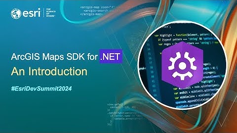 ArcGIS Maps SDK for .NET: An Introduction