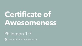 Certificate of Awesomeness | Philemon 1:7 | Our Daily Bread Video Devotional