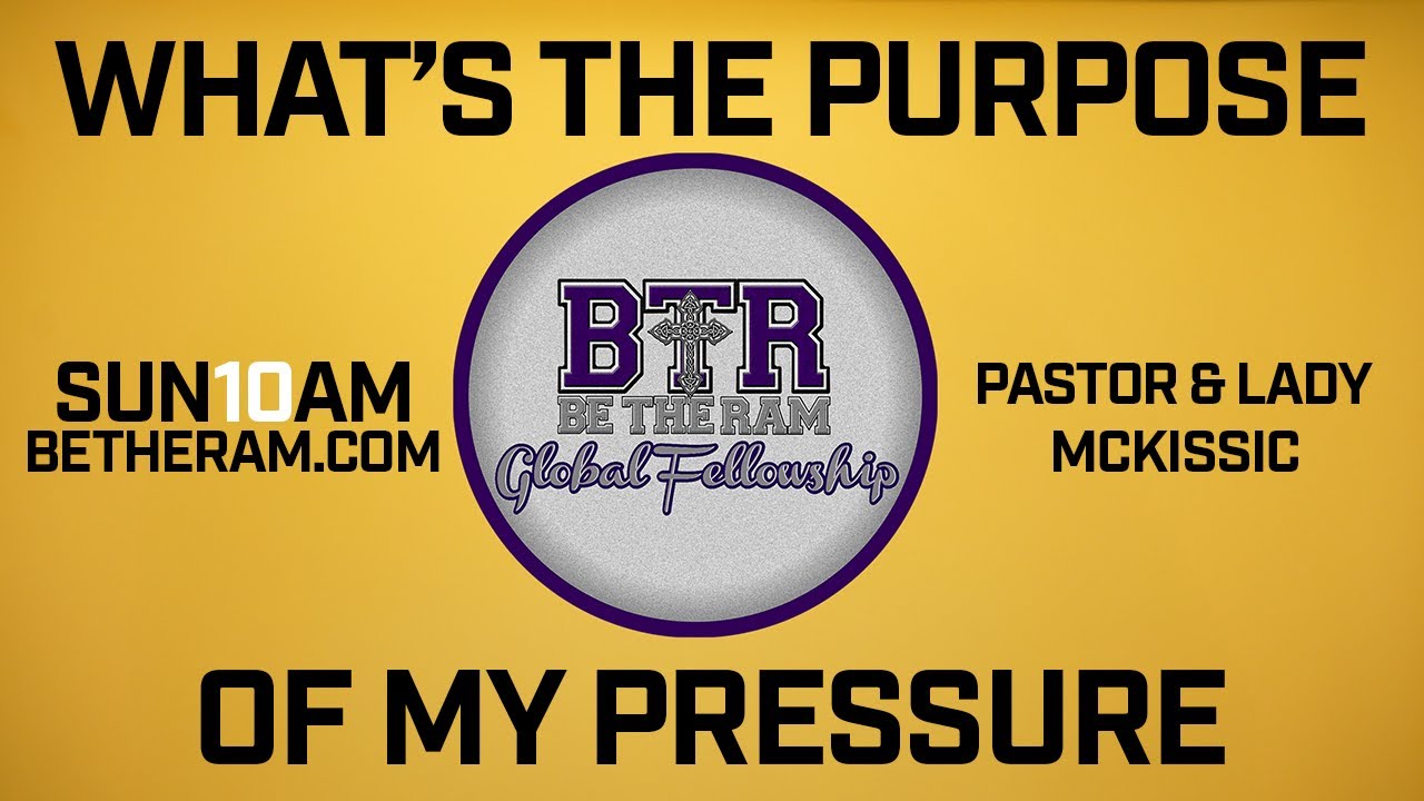 What’s the Purpose of My Pressure? | Pastor Coach McKissic | Be The Ram Global Fellowship