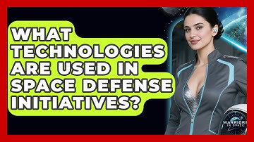 What Technologies Are Used in Space Defense Initiatives? - Warriors In Space