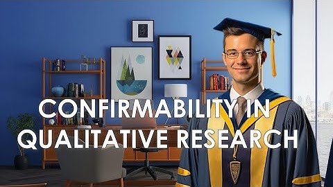 CONFIRMABILITY IN QUALITATIVE RESEARCH