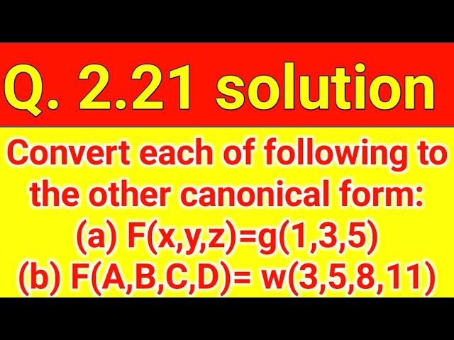 Q 2 21 Convert Each Of The Following To The Other Canonical Form A F X Y Z G 1 3 5 B Youtube