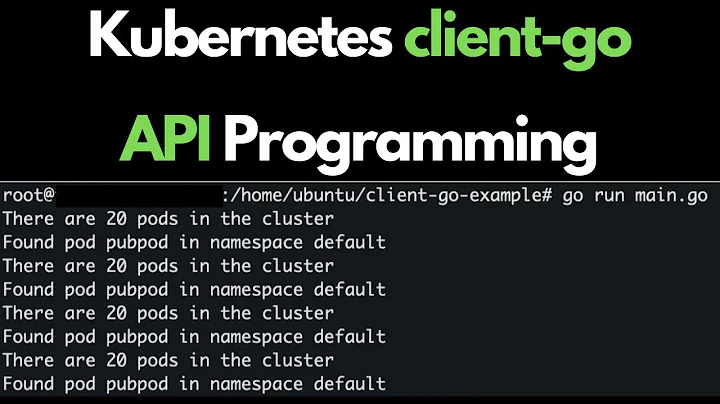 Using Kubernetes client-go | Kubernetes API Programming (for total beginners)