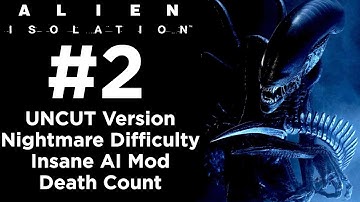 Alien: Isolation - UNCUT Walkthrough - Nightmare Difficulty + Insane AI Mod - Part 2