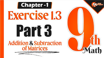 Chapter 1 Exercise (1.3) Part 3  | 9th Class | addition and subtraction of matrices | #Matrix