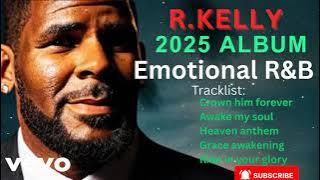 R.KELLY 2025 EMOTIONAL R&B  ALBUM 