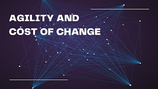 AGILITY AND COST OF CHANGE
