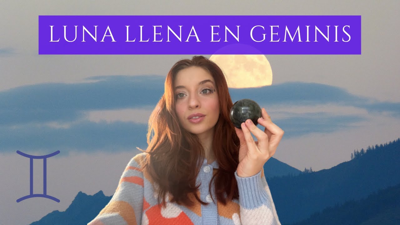 TODO SOBRE LA LUNA LLENA EN GEMINIS ESTE 7 Y 8 DE DICIEMBRE - YouTube