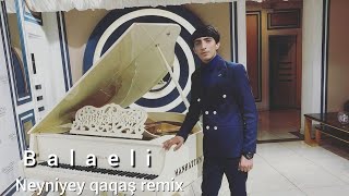 Nicat Eliyev & Balaeli - Neyniyey Qaqas Remix Resimi