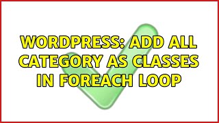 Wordpress: Add all category as classes in foreach loop (2 Solutions!!)