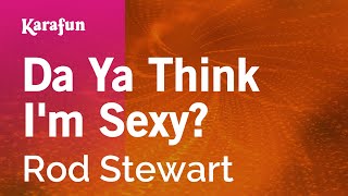 Da Ya Think I'm Sexy? - Rod Stewart | Karaoke Version | KaraFun chords