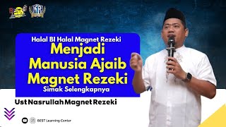 Menjadi Manusia Ajaib Magnet Rezeki | Halal BI Halal Syawalan Bersama - Ust Nasrullah Magnet Rezeki