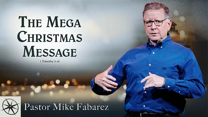 The Mega Christmas Message (1 Timothy 3:16) | Pastor Mike Fabarez