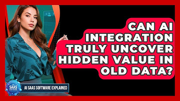 Can AI Integration Truly Uncover Hidden Value In Old Data? - AI SaaS Software Explained
