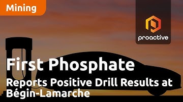 First Phosphate Corp Reports Positive Drill Results at Bégin-Lamarche Project in Quebec