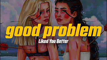 good problem & Boy In Space - Liked You Better (Lyric Video)