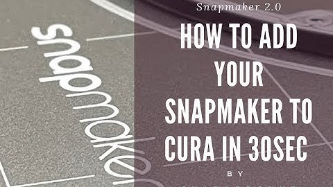 How To Add Your Snapmaker to Cura in 30 Seconds