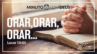 Minuto com Deus - LUCAS 18 - #083 ORAR, ORAR, ORAR / Rodrigo Bertotti