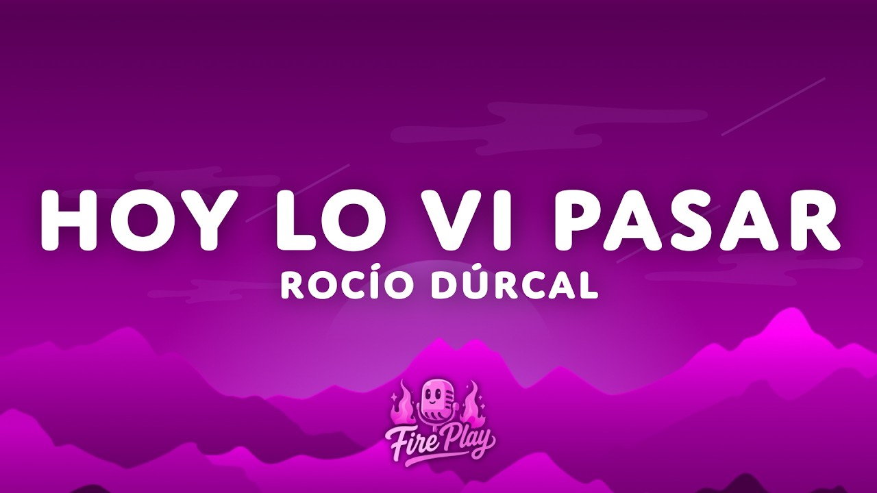 Rocío Dúrcal - Hoy Lo Vi Pasar (Letra)