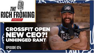 CrossFit Open, New CEO?!, & Unhinged Rant // The Rich Froning Podcast 074