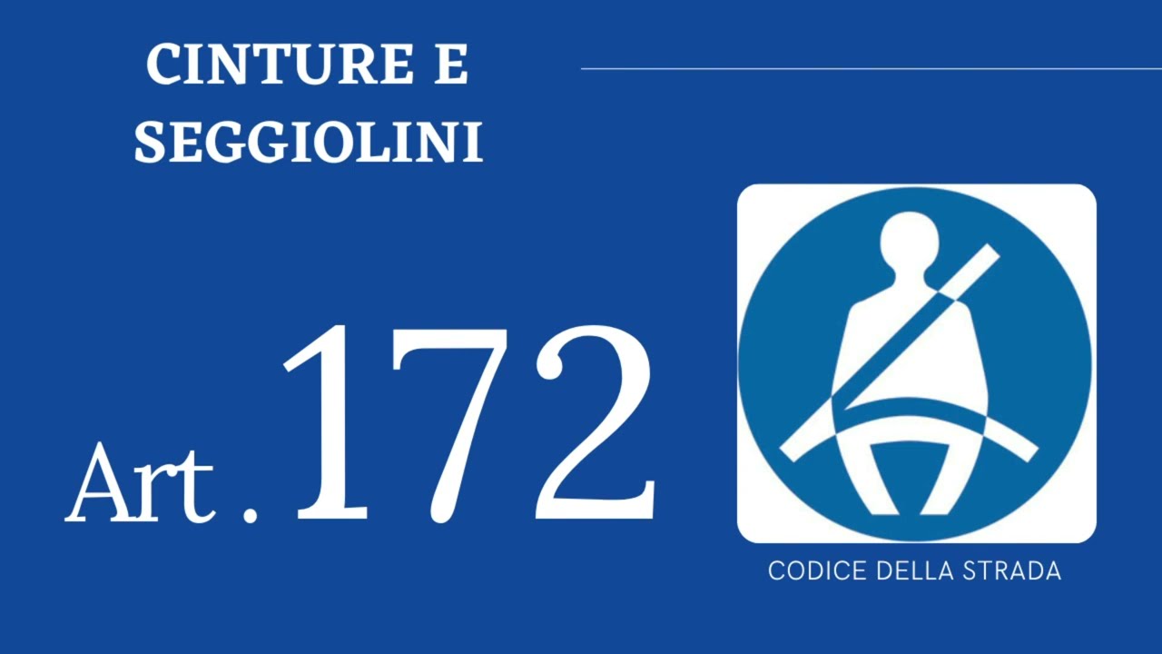 Art. 172 ~ Cinture di sicurezza & Seggiolini ~ CODICE DELLA STRADA