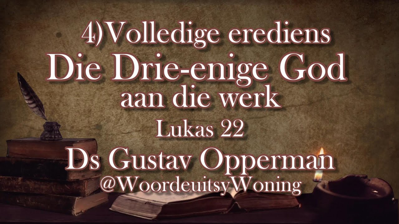 4) Die Drie Enige God aan die werk (Volledige Erediens) Luk 22 Ds