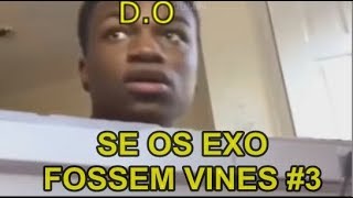 Se os EXO fossem vines #3