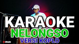 KARAOKE ~ NELONGSO (SONNY JOSZ) • VERSI KOPLO RASA ORKES | NADA COWOK