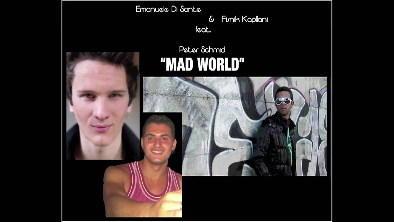 Watch Emanuele Di Sante & Fisnik Kapllani feat. Peter Schmid - Mad World on YouTube Watch Emanuele Di Sante & Fisnik Kapllani feat. Peter Schmid - Mad World on YouTube